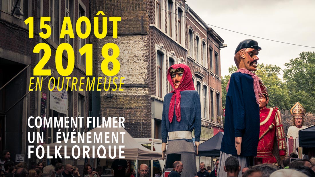 Fête du 15 août 2018 en Outremeuse : comment filmer un événement folklorique ?